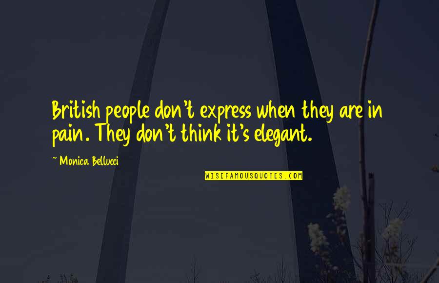 Elegant People Quotes By Monica Bellucci: British people don't express when they are in