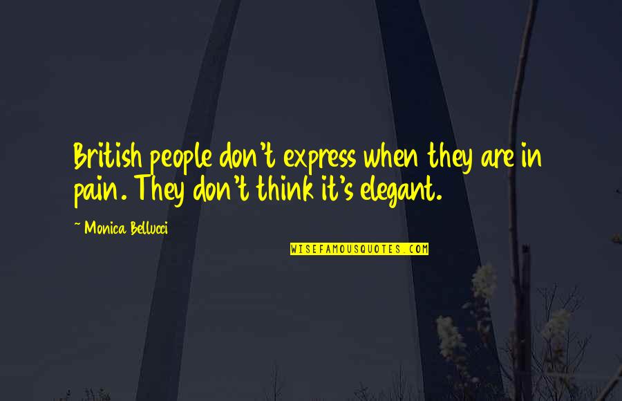Elegant People Quotes By Monica Bellucci: British people don't express when they are in Elegant People Quotes By Monica Bellucci: British people don't express when they are in