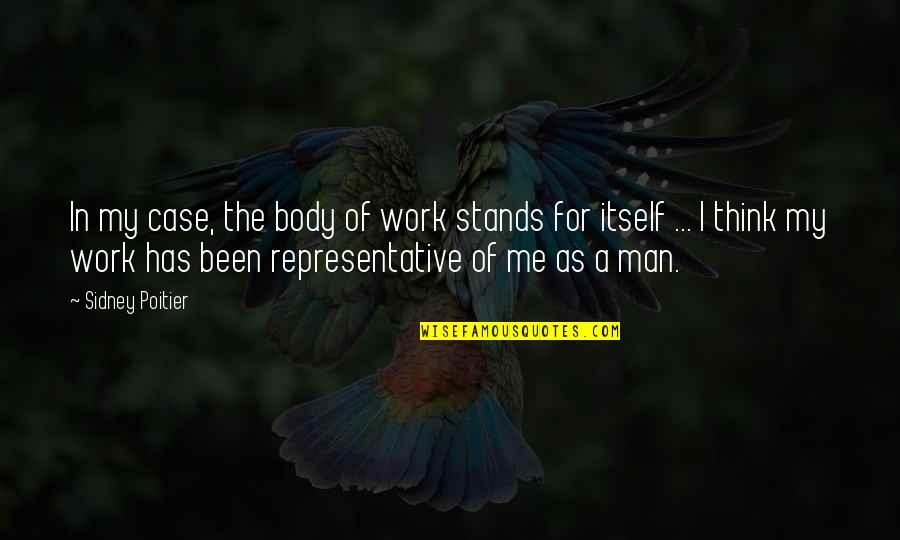 Elegant People Quotes By Sidney Poitier: In my case, the body of work stands Elegant People Quotes By Sidney Poitier: In my case, the body of work stands