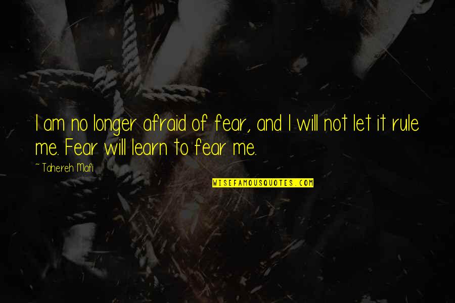 Elegant People Quotes By Tahereh Mafi: I am no longer afraid of fear, and