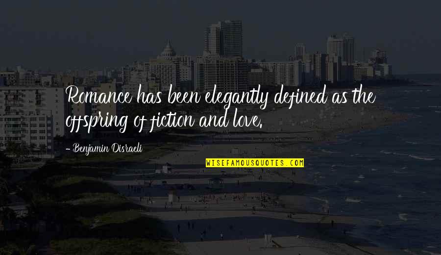 Elegantly Quotes By Benjamin Disraeli: Romance has been elegantly defined as the offspring Elegantly Quotes By Benjamin Disraeli: Romance has been elegantly defined as the offspring