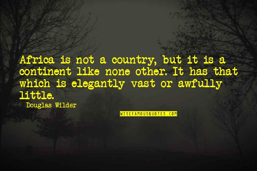 Elegantly Quotes By Douglas Wilder: Africa is not a country, but it is