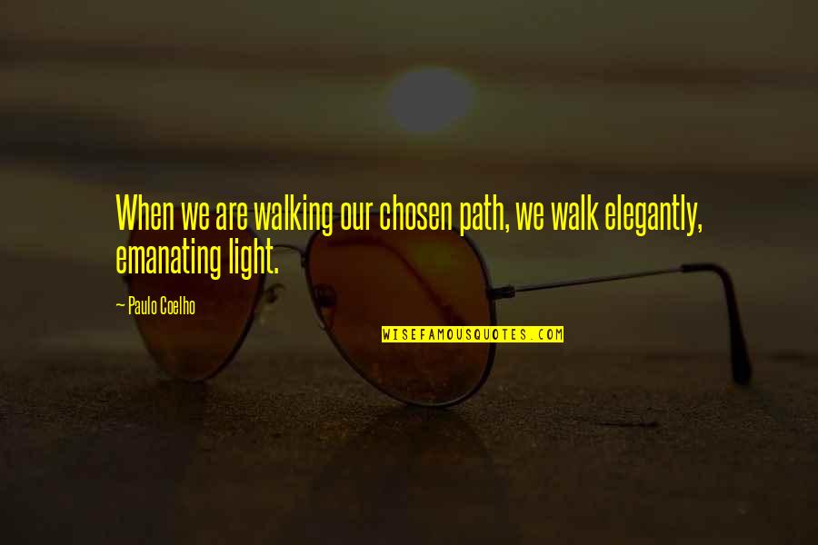 Elegantly Quotes By Paulo Coelho: When we are walking our chosen path, we