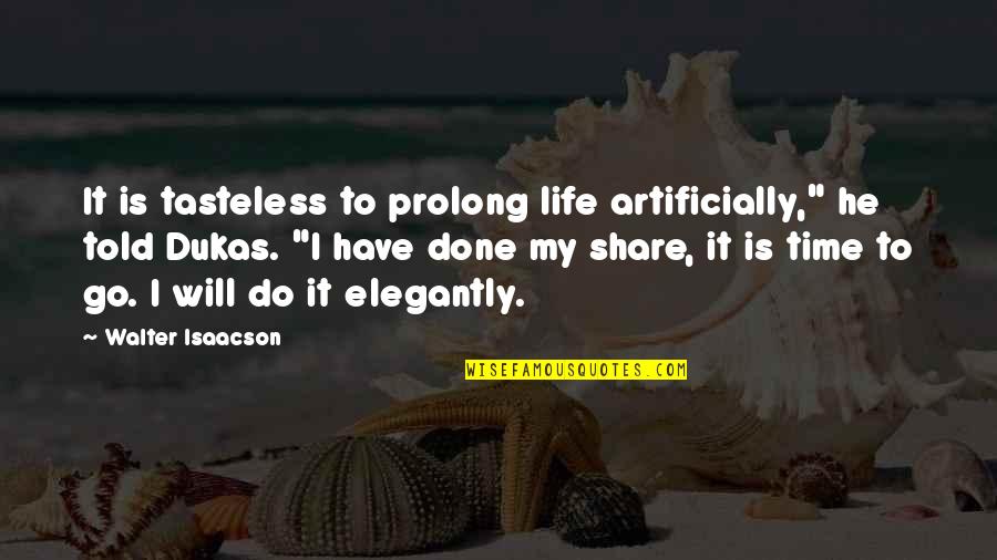 Elegantly Quotes By Walter Isaacson: It is tasteless to prolong life artificially," he Elegantly Quotes By Walter Isaacson: It is tasteless to prolong life artificially," he