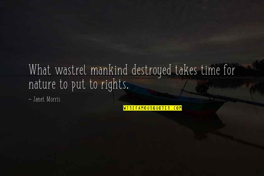 Eleganza Del Riccio Quotes By Janet Morris: What wastrel mankind destroyed takes time for nature