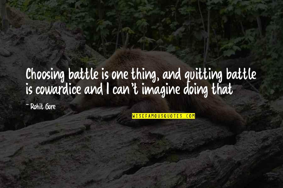 Eleganza Del Riccio Quotes By Rohit Gore: Choosing battle is one thing, and quitting battle