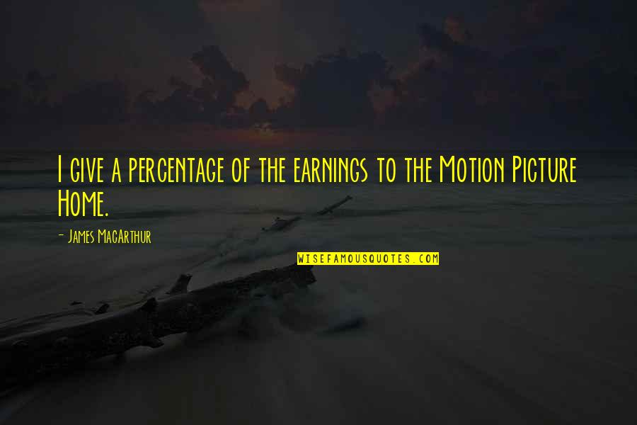 Elegenace Quotes By James MacArthur: I give a percentage of the earnings to