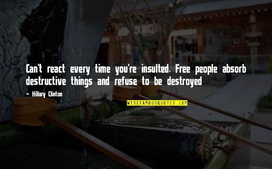 Eleggua Art Quotes By Hillary Clinton: Can't react every time you're insulted. Free people