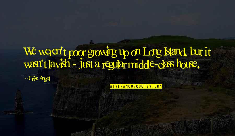 Eleggua Video Quotes By Criss Angel: We weren't poor growing up on Long Island,
