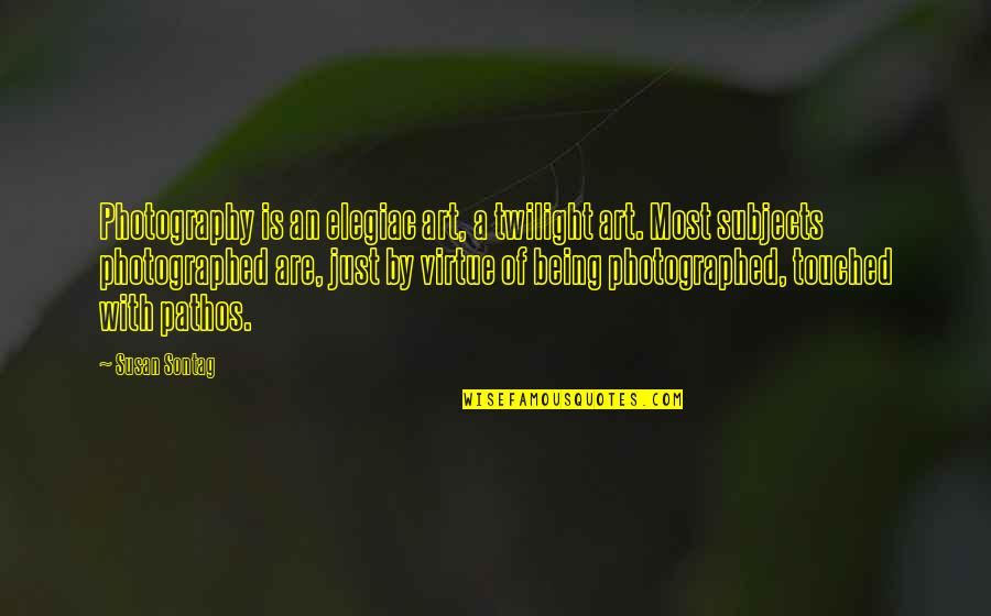 Elegiac Quotes By Susan Sontag: Photography is an elegiac art, a twilight art.