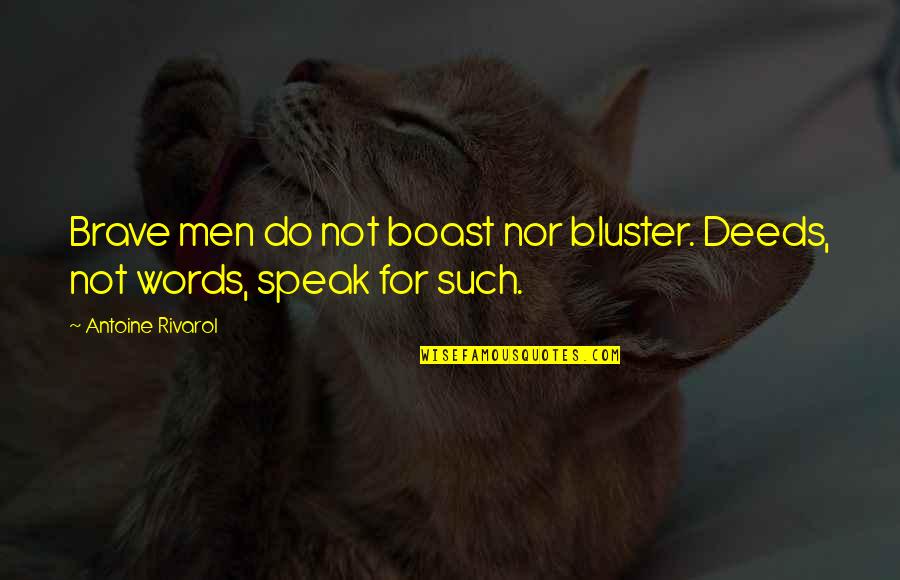 Elegida De Montecristo Quotes By Antoine Rivarol: Brave men do not boast nor bluster. Deeds, Elegida De Montecristo Quotes By Antoine Rivarol: Brave men do not boast nor bluster. Deeds,