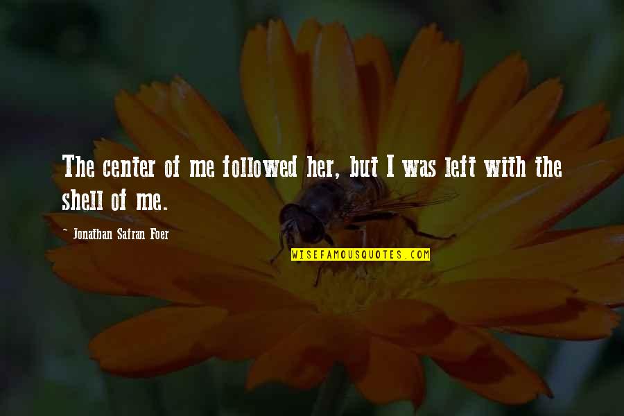 Elegida Pdf Quotes By Jonathan Safran Foer: The center of me followed her, but I Elegida Pdf Quotes By Jonathan Safran Foer: The center of me followed her, but I
