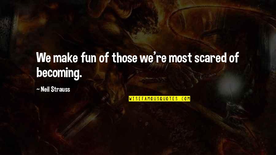 Elegida Pdf Quotes By Neil Strauss: We make fun of those we're most scared Elegida Pdf Quotes By Neil Strauss: We make fun of those we're most scared