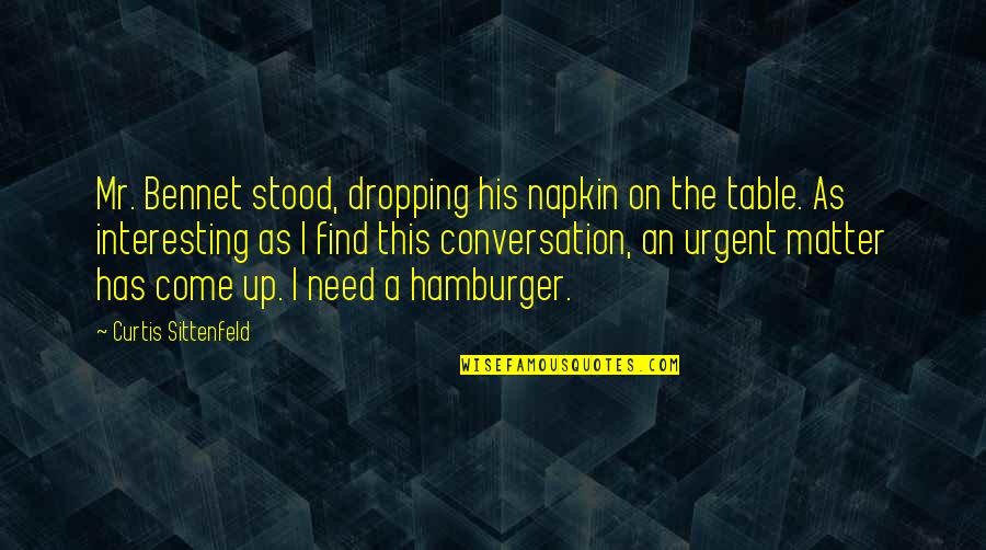 Elegidas Quotes By Curtis Sittenfeld: Mr. Bennet stood, dropping his napkin on the