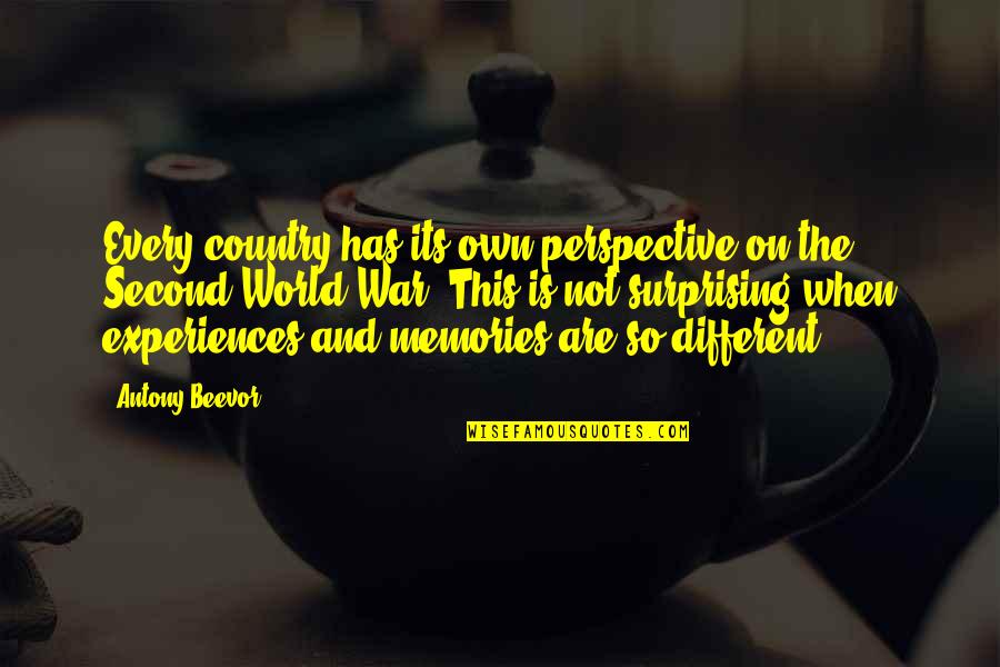 Elegost Quotes By Antony Beevor: Every country has its own perspective on the Elegost Quotes By Antony Beevor: Every country has its own perspective on the
