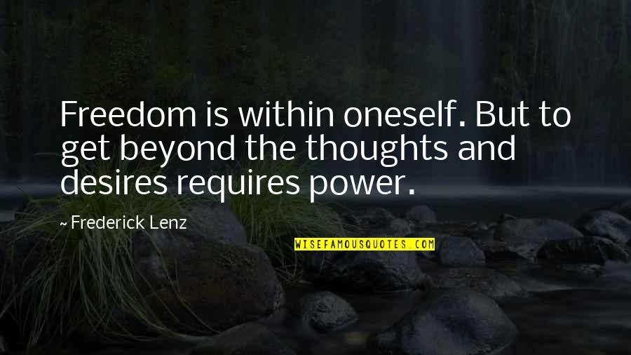Elegost Quotes By Frederick Lenz: Freedom is within oneself. But to get beyond Elegost Quotes By Frederick Lenz: Freedom is within oneself. But to get beyond