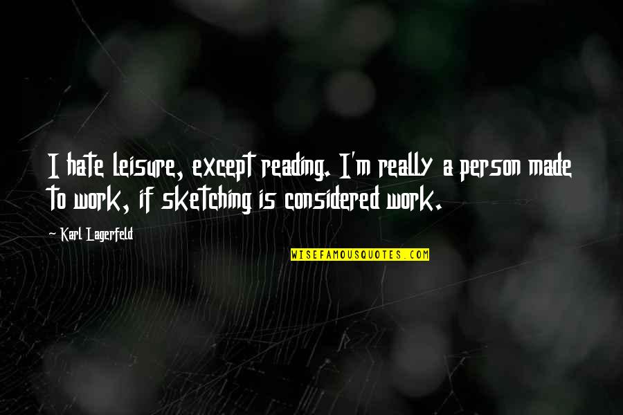 Elegost Quotes By Karl Lagerfeld: I hate leisure, except reading. I'm really a Elegost Quotes By Karl Lagerfeld: I hate leisure, except reading. I'm really a