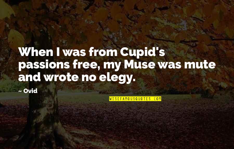 Elegy Quotes By Ovid: When I was from Cupid's passions free, my