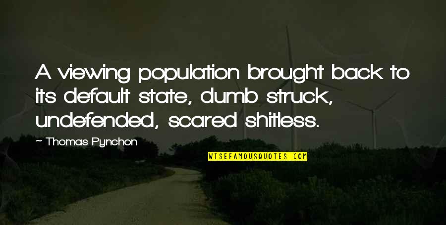 Elektras Bror Quotes By Thomas Pynchon: A viewing population brought back to its default Elektras Bror Quotes By Thomas Pynchon: A viewing population brought back to its default