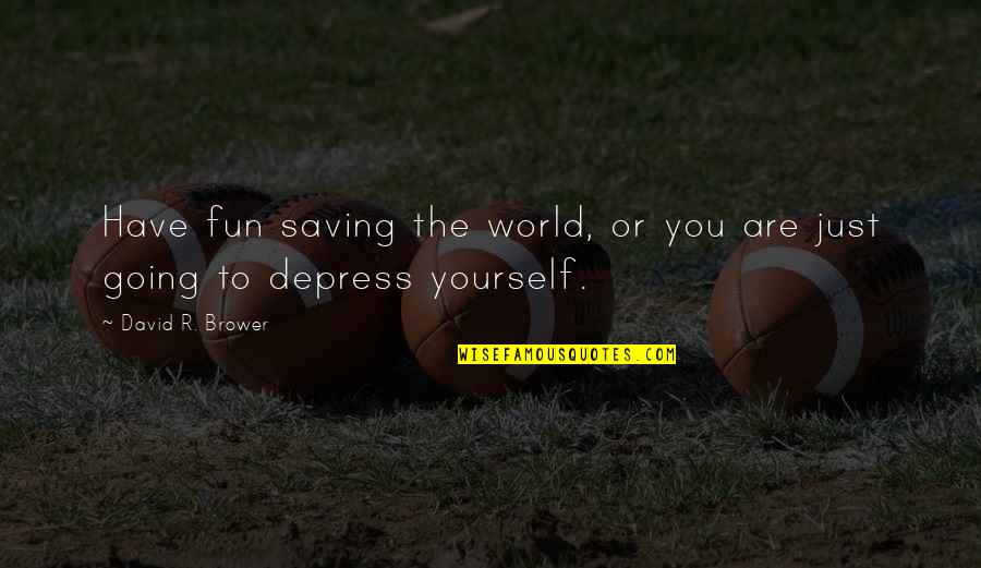 Elektrikli Motosiklet Quotes By David R. Brower: Have fun saving the world, or you are