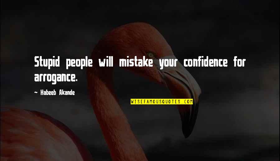 Elektrikli Motosiklet Quotes By Habeeb Akande: Stupid people will mistake your confidence for arrogance.