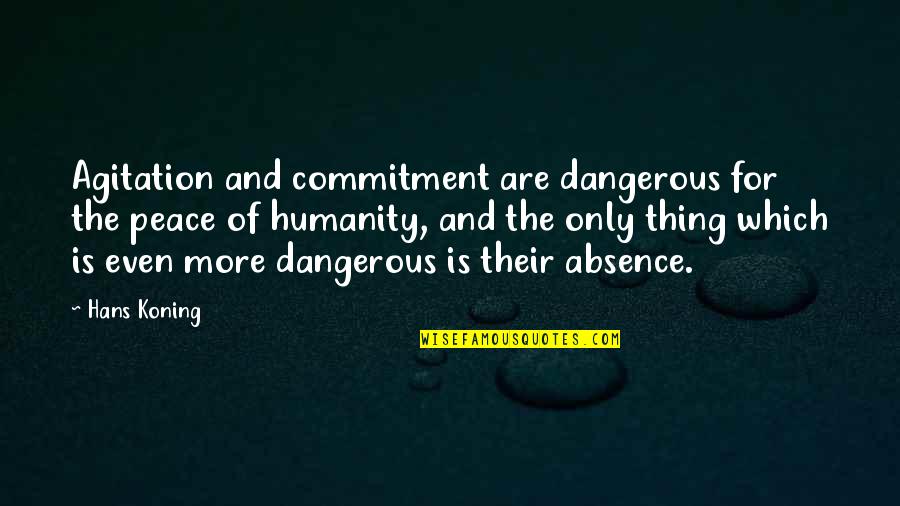 Elektroauto Quote Quotes By Hans Koning: Agitation and commitment are dangerous for the peace Elektroauto Quote Quotes By Hans Koning: Agitation and commitment are dangerous for the peace