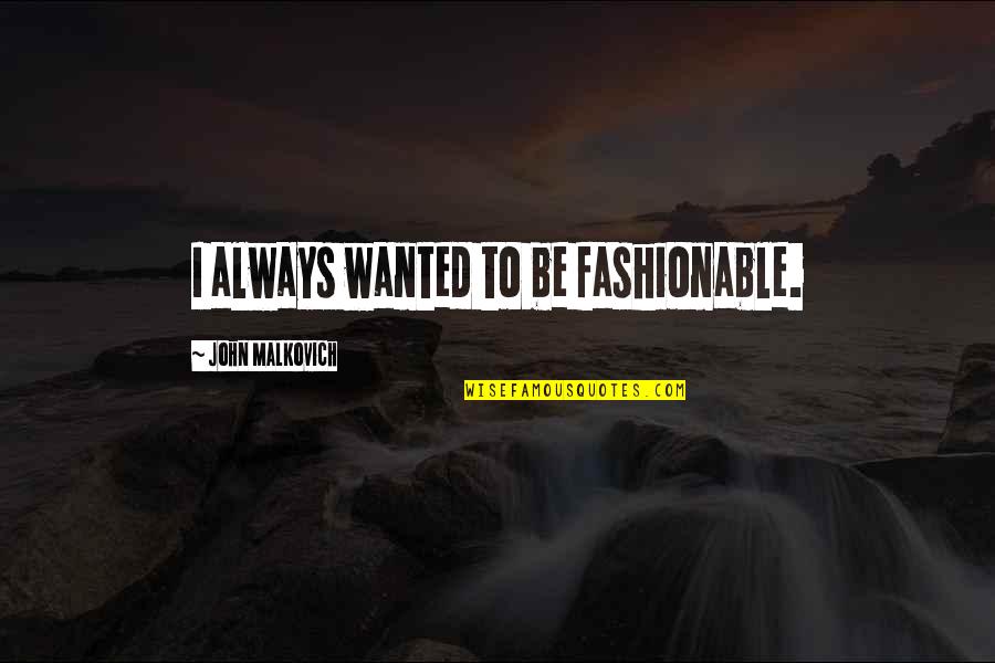 Elektroauto Quote Quotes By John Malkovich: I always wanted to be fashionable. Elektroauto Quote Quotes By John Malkovich: I always wanted to be fashionable.