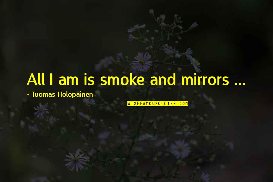Elektromos Kandall Quotes By Tuomas Holopainen: All I am is smoke and mirrors ...