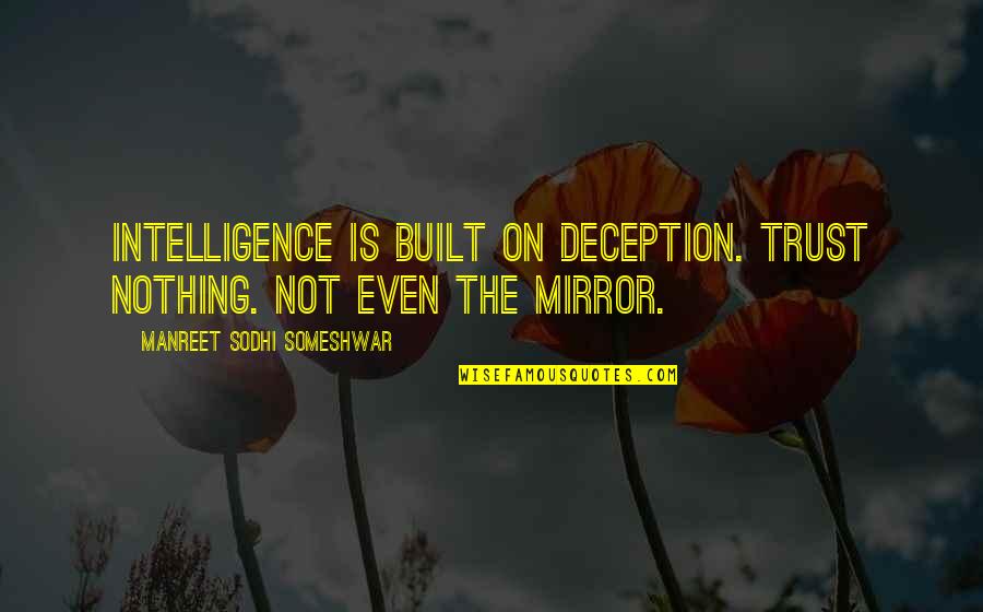 Elektromos Motor Quotes By Manreet Sodhi Someshwar: Intelligence is built on deception. Trust nothing. Not