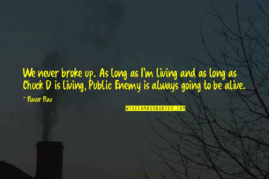 Elektroniczne Pity Quotes By Flavor Flav: We never broke up. As long as I'm Elektroniczne Pity Quotes By Flavor Flav: We never broke up. As long as I'm