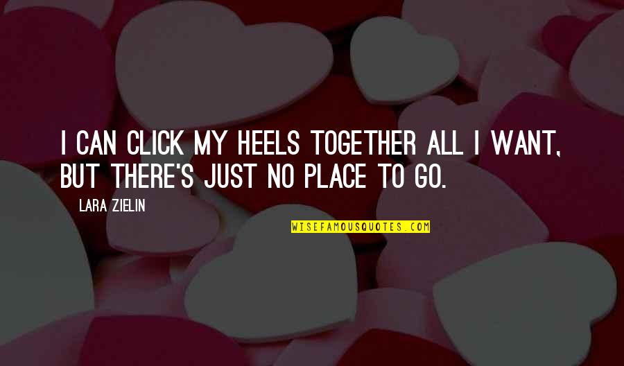 Elektroniczne Pity Quotes By Lara Zielin: I can click my heels together all I