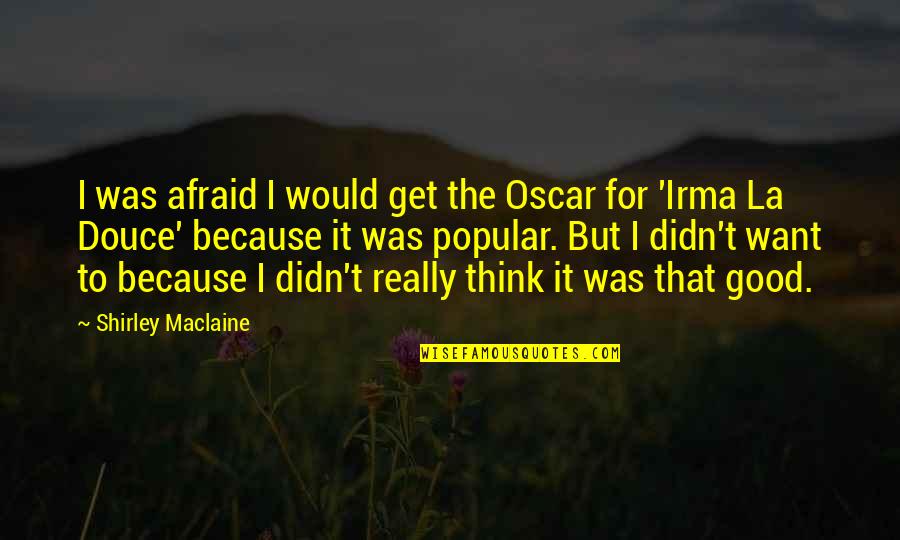 Elektronisch Indienen Quotes By Shirley Maclaine: I was afraid I would get the Oscar