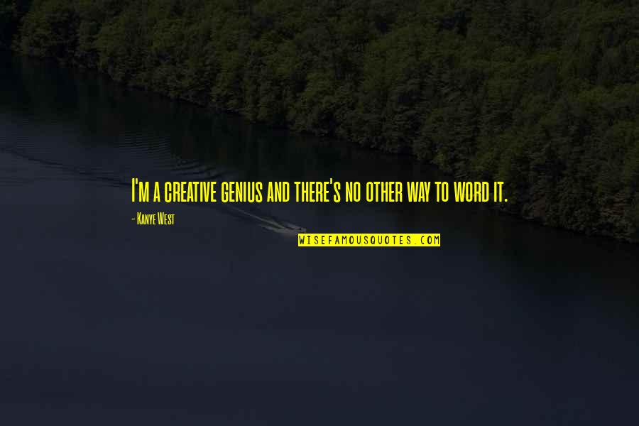 Elektronisches Quotes By Kanye West: I'm a creative genius and there's no other