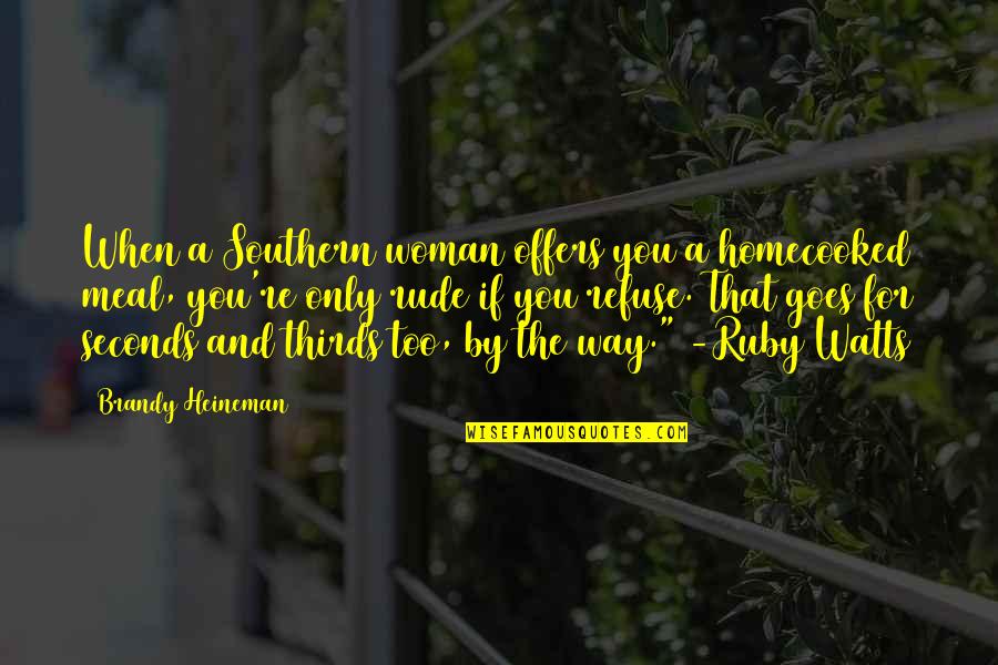 Elemenatary Quotes By Brandy Heineman: When a Southern woman offers you a homecooked