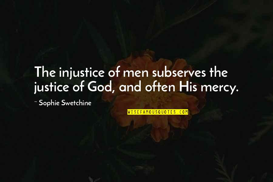 Elemenatary Quotes By Sophie Swetchine: The injustice of men subserves the justice of