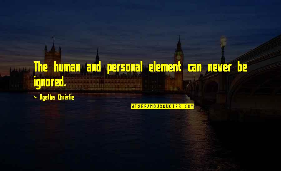 Element Quotes By Agatha Christie: The human and personal element can never be