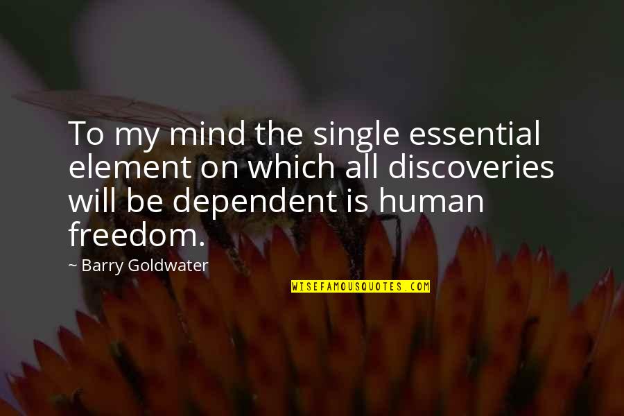 Element Quotes By Barry Goldwater: To my mind the single essential element on