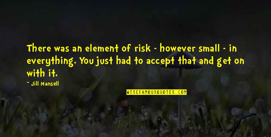 Element Quotes By Jill Mansell: There was an element of risk - however