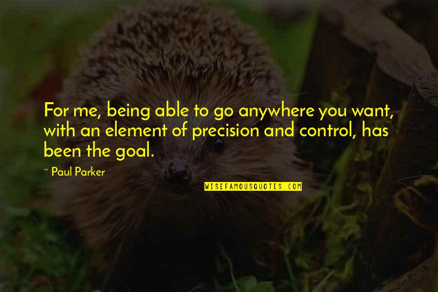 Element Quotes By Paul Parker: For me, being able to go anywhere you