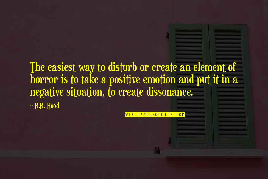 Element Quotes By R.R. Hood: The easiest way to disturb or create an