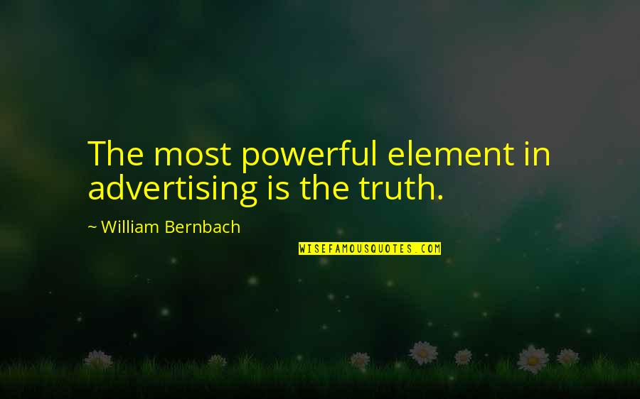 Element Quotes By William Bernbach: The most powerful element in advertising is the