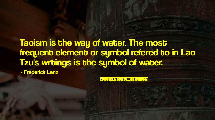 Element Water Quotes By Frederick Lenz: Taoism is the way of water. The most