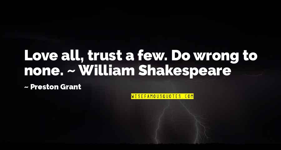 Elemental Series Quotes By Preston Grant: Love all, trust a few. Do wrong to