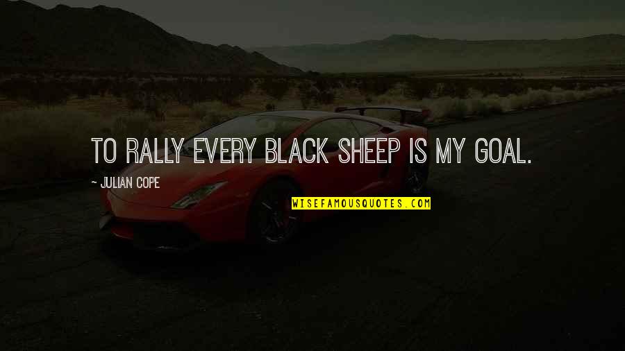 Elementalist Quotes By Julian Cope: To rally every black sheep is my goal.