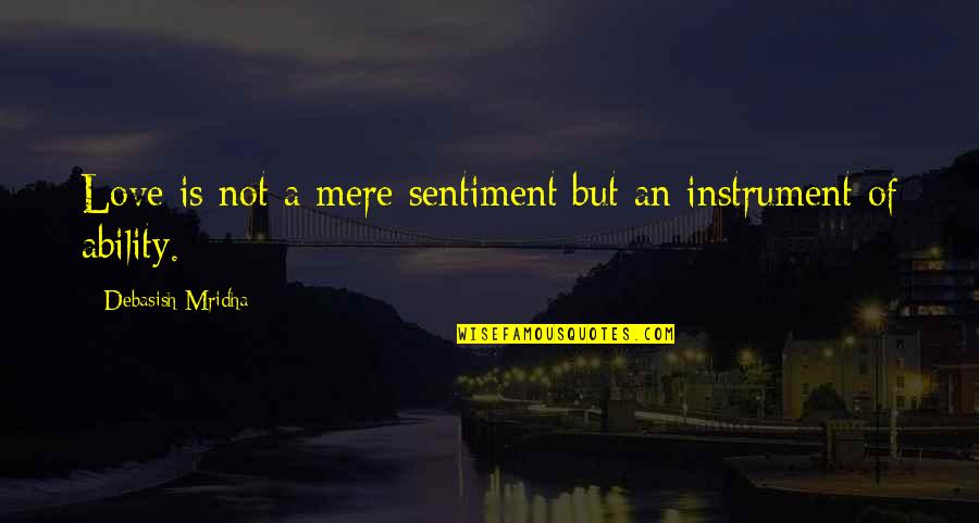 Elementary Brain Attic Quotes By Debasish Mridha: Love is not a mere sentiment but an