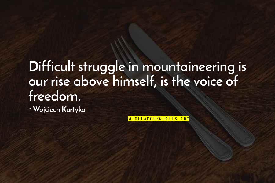 Elementary Brain Attic Quotes By Wojciech Kurtyka: Difficult struggle in mountaineering is our rise above