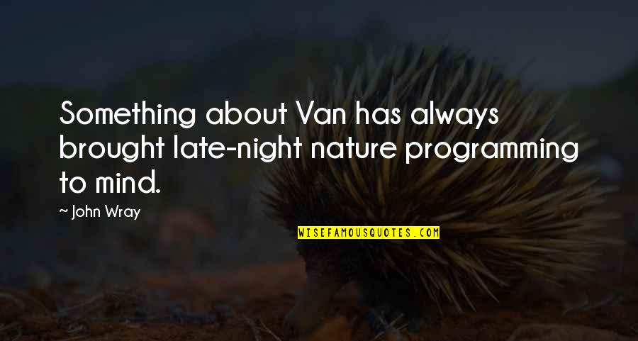 Elementary Class Reunion Quotes By John Wray: Something about Van has always brought late-night nature