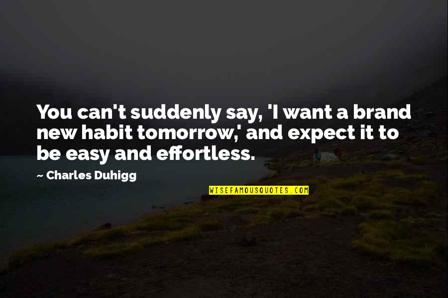 Elementary Classroom Quotes By Charles Duhigg: You can't suddenly say, 'I want a brand