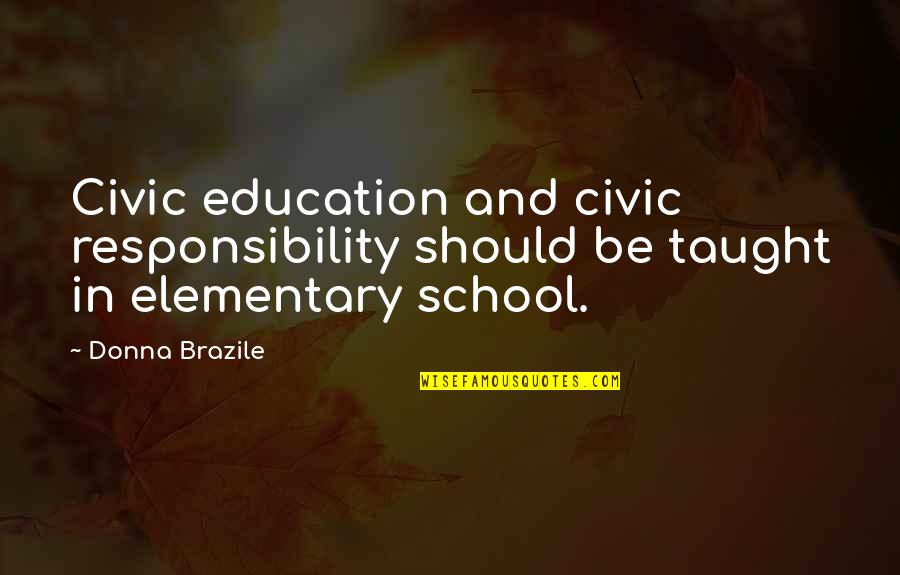 Elementary Education Quotes By Donna Brazile: Civic education and civic responsibility should be taught