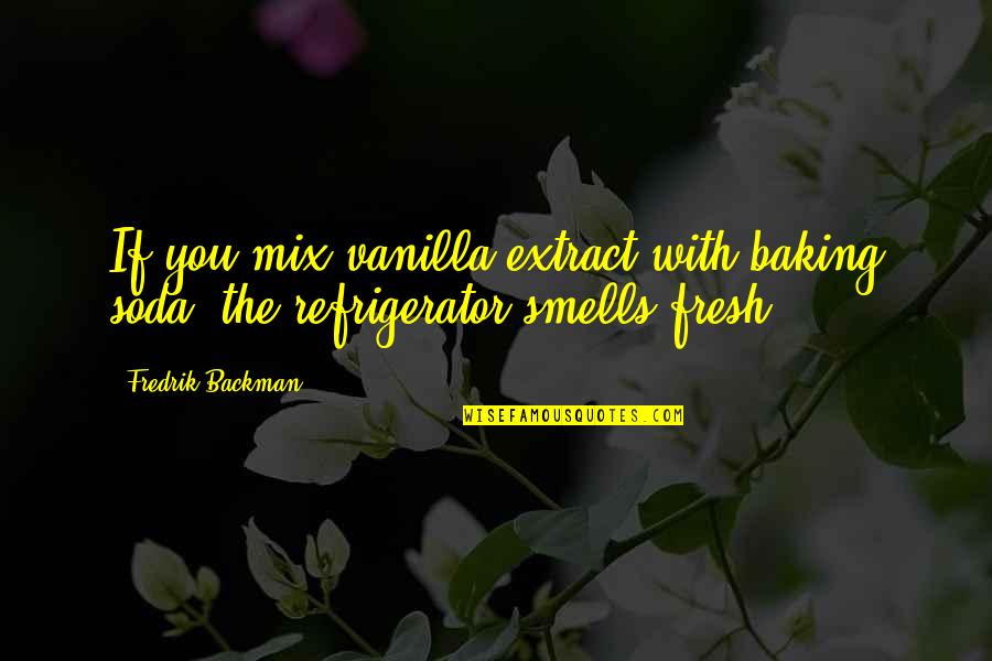 Elementary Educational Quotes By Fredrik Backman: If you mix vanilla extract with baking soda,